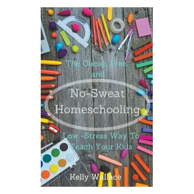 "No-Sweat Homeschooling" - "" ("Wallace Kelly")(Paperback)