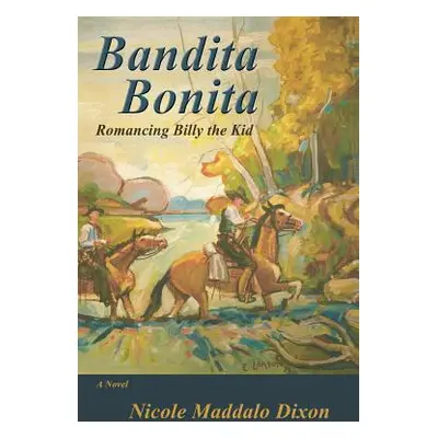 "Bandita Bonita: Romancing Billy the Kid, A Novel" - "" ("Dixon Nicole Maddalo")(Paperback)