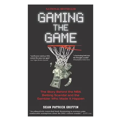 "Gaming the Game: The Story Behind the NBA Betting Scandal and the Gambler Who Made It Happen" -