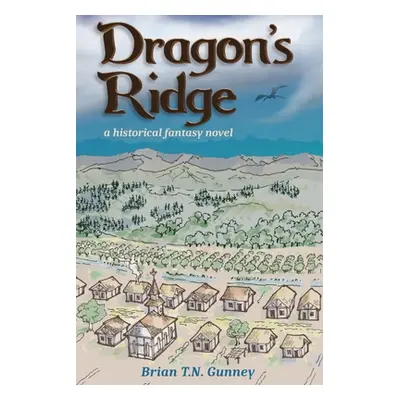 "Dragon's Ridge: A historical fantasy novel" - "" ("Gunney Brian T. N.")(Paperback)