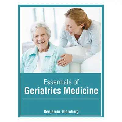 "Essentials of Geriatrics Medicine" - "" ("Thornberg Benjamin")(Pevná vazba)