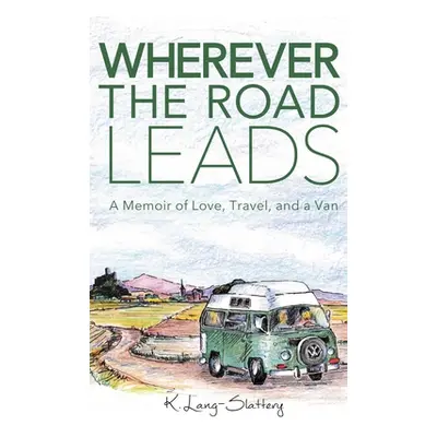 "Wherever the Road Leads: A Memoir of Love, Travel, and a Van" - "" ("Lang-Slattery K.")(Pevná v