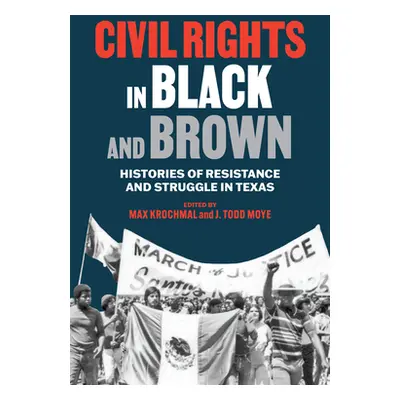 "Civil Rights in Black and Brown: Histories of Resistance and Struggle in Texas" - "" ("Krochmal