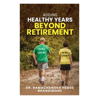 "Adding Healthy Years Beyond Retirement" - "" ("Dr Ramachandra Hegde Bhandimane")(Paperback)