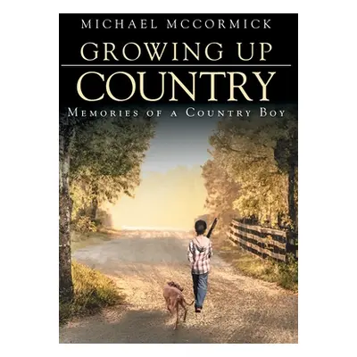 "Growing Up Country: Memories of a Country Boy" - "" ("McCormick Michael")(Pevná vazba)