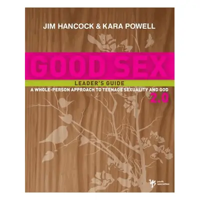 "Good Sex 2.0: A Whole-Person Approach to Teenage Sexuality and God" - "" ("Hancock Jim")(Paperb