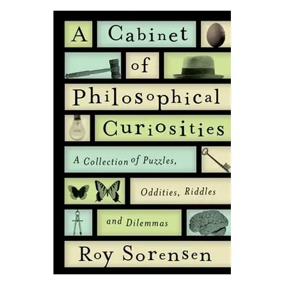 "A Cabinet of Philosophical Curiosities: A Collection of Puzzles, Oddities, Riddles, and Dilemma