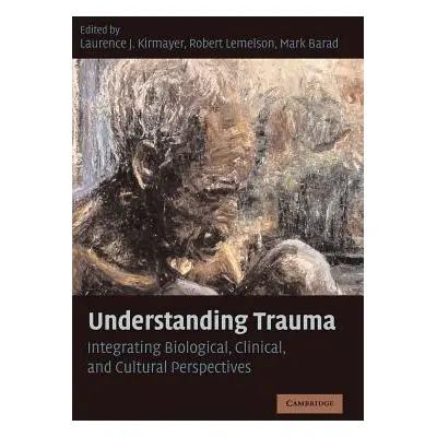 "Understanding Trauma: Integrating Biological, Clinical, and Cultural Perspectives" - "" ("Kirma