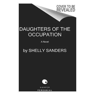 "Daughters of the Occupation: A Novel of WWII" - "" ("Sanders Shelly")(Paperback)