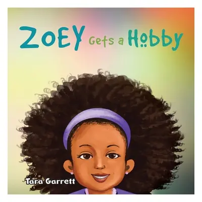 "Zoey Gets a Hobby" - "" ("Garrett Tara")(Paperback)