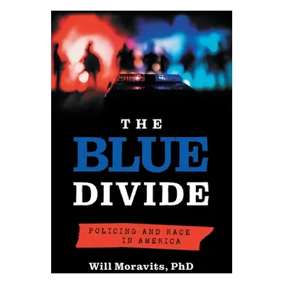 "The Blue Divide: Policing and Race in America" - "" ("Moravits Will")(Paperback)