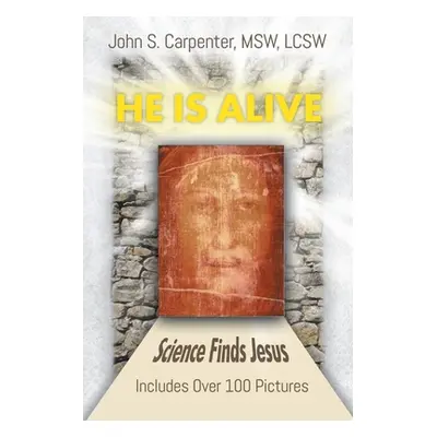 "He is Alive: Science Finds Jesus" - "" ("S. Carpenter John")(Paperback)