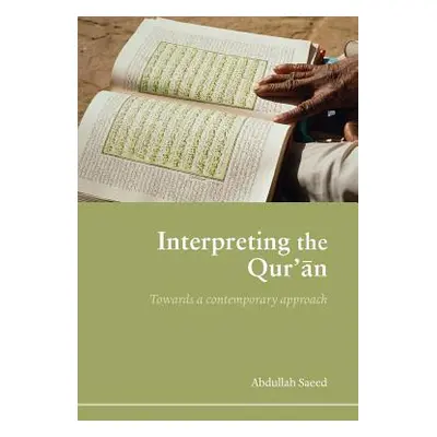 "Interpreting the Qur'an: Towards a Contemporary Approach" - "" ("Saeed Abdullah")(Paperback)