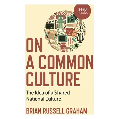 "On a Common Culture: The Idea of a Shared National Culture" - "" ("Graham Brian Russell")(Paper