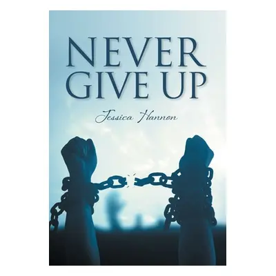 "Never Give Up" - "" ("Hannon Jessica")(Pevná vazba)