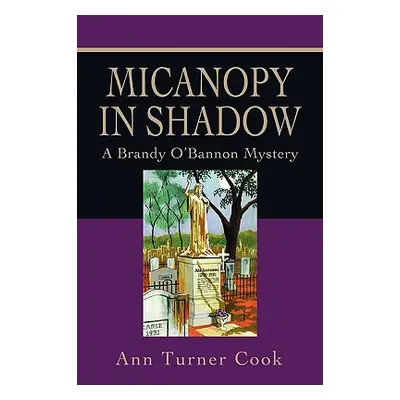 "Micanopy in Shadow: A Brandy O'Bannon Mystery" - "" ("Cook Ann Turner")(Paperback)