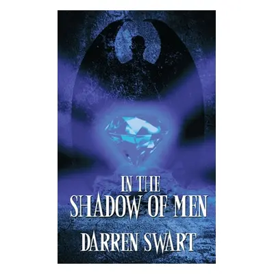 "In the Shadow of Men" - "" ("Swart Darren")(Paperback)