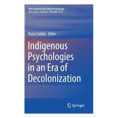 "Indigenous Psychologies in an Era of Decolonization" - "" ("Ciofalo Nuria")(Pevná vazba)