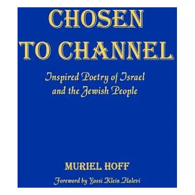 "Chosen To Channel: Inspired Poetry of Israel and the Jewish People" - "" ("Hoff Muriel")(Paperb