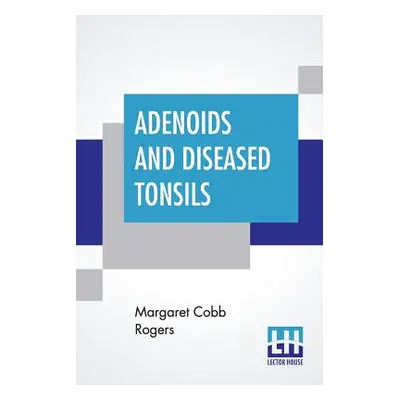 "Adenoids And Diseased Tonsils: Their Effect On General Intelligence, Edited By R. S. Woodworth"