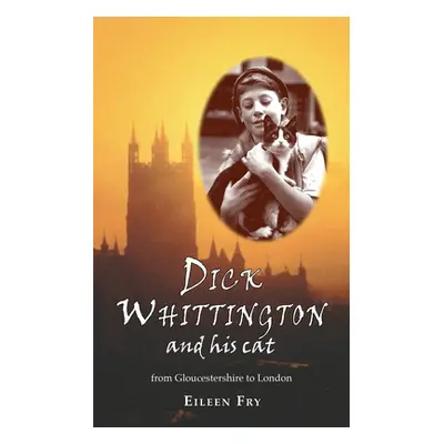 "Dick Whittington and his cat: From Gloucestershire to London" - "" ("Fry Eileen")(Paperback)