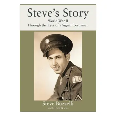 "Steve's Story: World War II Through the Eyes of a Signal Corpsman" - "" ("Buzzelli Steve")(Pape