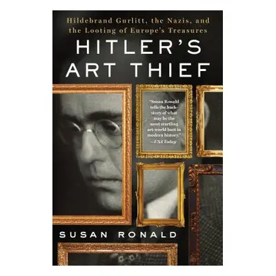 "Hitler's Art Thief: Hildebrand Gurlitt, the Nazis, and the Looting of Europe's Treasures" - "" 