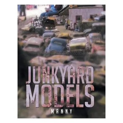 "Junkyard Models" - "" ("Manny")(Paperback)