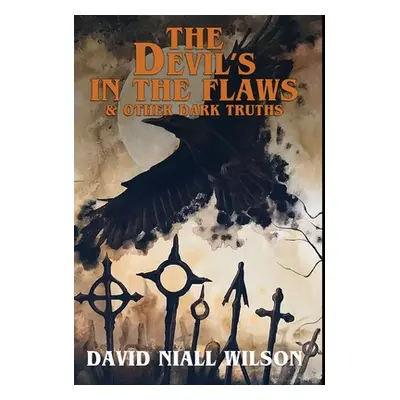 "The Devil's in the Flaws & Other Dark Truths" - "" ("Wilson David Niall")(Pevná vazba)