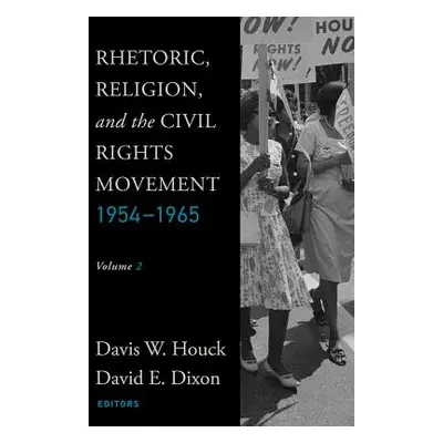 "Rhetoric, Religion, and the Civil Rights Movement, 1954-1965: Volume 2" - "" ("Houck Davis W.")