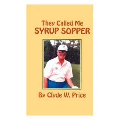 "They Called My Syrup Sopper" - "" ("Price Clyde W.")(Paperback)