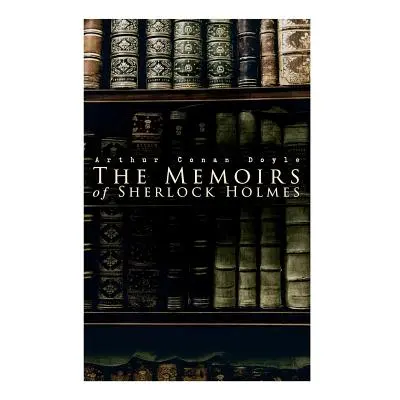 "The Memoirs of Sherlock Holmes: Silver Blaze, The Yellow Face, The Stockbroker's Clerk, The Mus