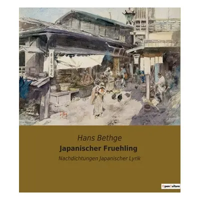 "Japanischer Fruehling: Nachdichtungen Japanischer Lyrik" - "" ("Bethge Hans")(Paperback)