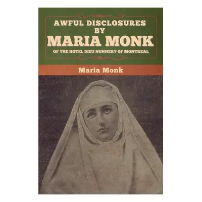 "Awful Disclosures by Maria Monk of the Hotel Dieu Nunnery of Montreal" - "" ("Monk Maria")(Pape