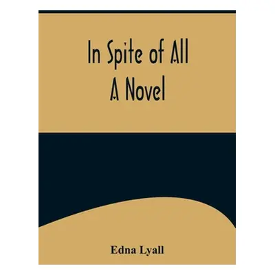 "In Spite of All; A Novel" - "" ("Lyall Edna")(Paperback)