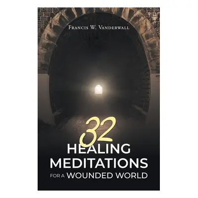 "32 Healing Meditations for a Wounded World" - "" ("Vanderwall Francis W.")(Paperback)