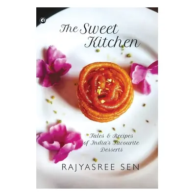 "THE SWEET KITCHEN Tales and Recipes of India's Favourite Desserts" - "" ("Sen Rajyasree")(Pevná