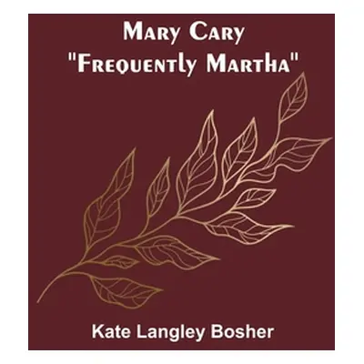 "Mary Cary: Frequently Martha" - "" ("Langley Bosher Kate")(Paperback)