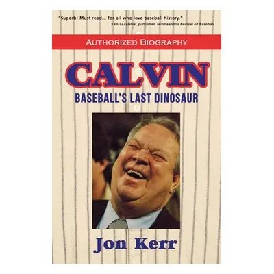 "Calvin: Baseball's Last Dinosaur" - "" ("Kerr Jon")(Paperback)