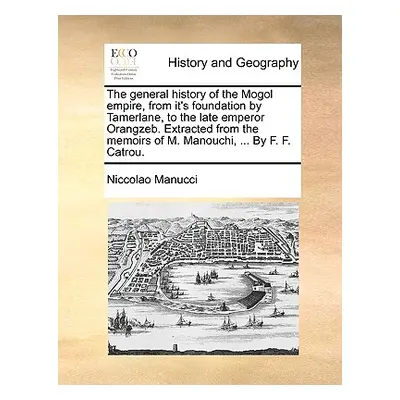 "The General History of the Mogol Empire, from It's Foundation by Tamerlane, to the Late Emperor