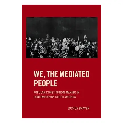 "We the Mediated People: Popular Constitution-Making in Contemporary South America" - "" ("Brave