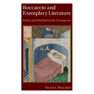 "Boccaccio and Exemplary Literature: Ethics and Mischief in the Decameron" - "" ("Holmes Olivia"