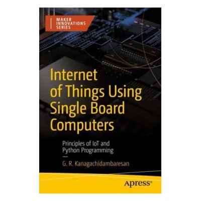 "Internet of Things Using Single Board Computers: Principles of Iot and Python Programming" - ""