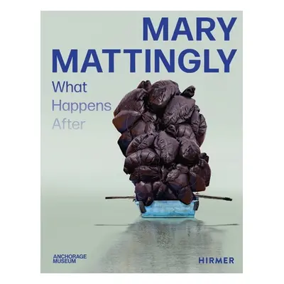 "Mary Mattingly: What Happens After" - "" ("Bell Nicholas")(Pevná vazba)