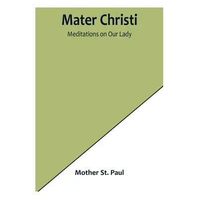 "Mater Christi: Meditations on Our Lady" - "" ("St Paul Mother")(Paperback)