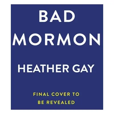 "Bad Mormon: A Memoir" - "" ("Gay Heather")(Pevná vazba)