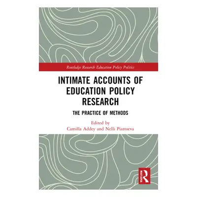 "Intimate Accounts of Education Policy Research: The Practice of Methods" - "" ("Addey Camilla")