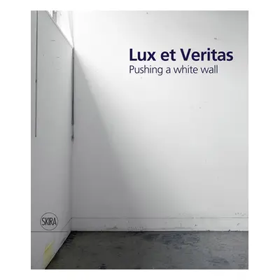 "Lux Et Veritas: Pushing a White Wall" - "" ("Cordova William")(Pevná vazba)