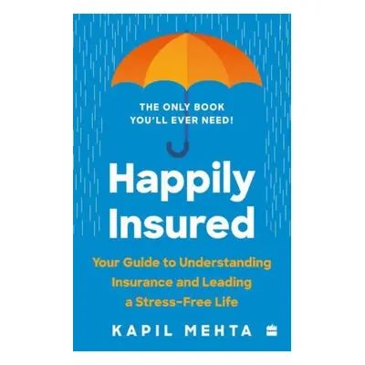 "Happily Insured" - "Your Guide to Understanding Insurance and Leading a Stress-free Life" ("Meh