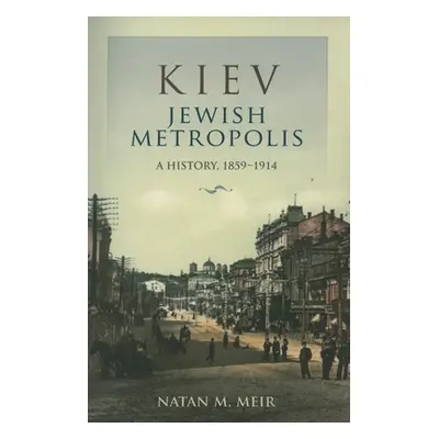 "Kiev, Jewish Metropolis: A History, 1859-1914" - "" ("Meir Natan M.")(Paperback)